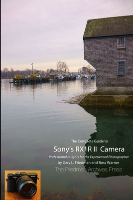 The Complete Guide to Sony's RX1R II Camera (B&W Edition) - Warner, Ross, and Friedman, Gary L