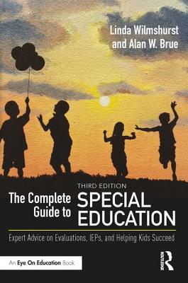 The Complete Guide to Special Education: Expert Advice on Evaluations, IEPs, and Helping Kids Succeed - Wilmshurst, Linda, Dr., and Brue, Alan W