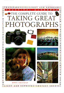 The Complete Guide to Taking Great Photographs - Freeman, John