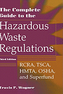 The Complete Guide to the Hazardous Waste Regulations: Rcra, Tsca, Hmta, Osha, and Superfund