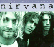 The Complete Guide to the Music of "Nirvana" - Hector, James