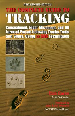 The Complete Guide to Tracking: Following tracks, trails and signs, concealment, night movement and all forms of pursuit - Carss, Bob