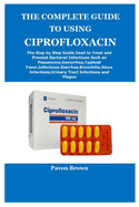 The Complete Guide to Using Ciprofloxacin