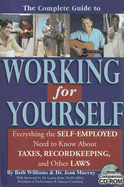 The Complete Guide to Working for Yourself: Everything the Self-Employed Need to Know about Taxes, Recordkeeping, and Other Laws - Williams, Beth, and Murray, Dr Jean
