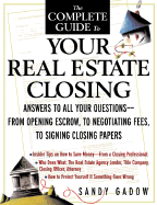 The Complete Guide to Your Real Estate Closing: Answers to All Your Questions-From Opening Escrow, to Negotiating Fees, to Signing the Closing Papers