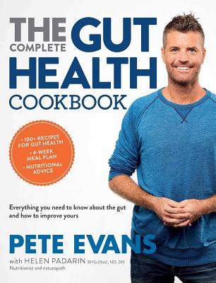 The Complete Gut Health Cookbook: Everything You Need to Know about the Gut and How to Improve Yours - Evans, Pete, and Padarin, Helen
