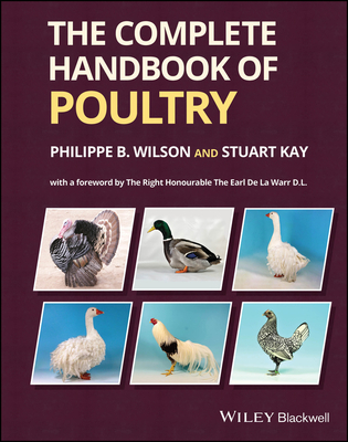 The Complete Handbook of Poultry - Wilson, Philippe B., and Kay, Stuart, and The Right Honourable The Earl De La Warr D.L. (Foreword by)