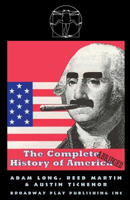 The Complete History Of America (abridged) - Long, Adam, and Martin, Reed, and Tichenor, Austin