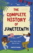 The Complete History of Juneteenth: Who, What, When, Why & How? For Kids & Adults!