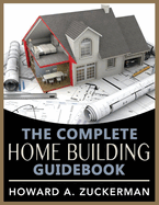 The Complete Home Building Guidebook: Volume 1