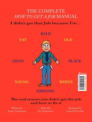 The Complete How to Get a Job Manual: The Real Reason You Didn't Get the Job and How to Fix It - Ackerman, James, and Ackerman, Jin (Editor), and Olivers, Carlos (Translated by)