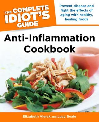 The Complete Idiot's Guide Anti-Inflammation Cookbook - Vierck, Elizabeth, and Beale, Lucy