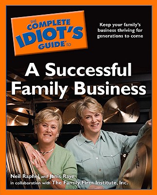The Complete Idiot's Guide to a Successful Family Business - Raphel, Neil, and Raye, Janis S, and Family Firm Institute Inc
