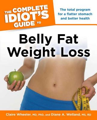 The Complete Idiot's Guide to Belly Fat Weight Loss - Wheeler, Claire, and Welland, Diane A, R.D.
