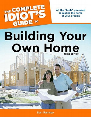 The Complete Idiot's Guide to Building Your Own Home - Ramsey, Dan