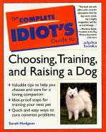 The Complete Idiot's Guide to Choosing, Training, and Raising a Dog