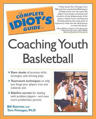 The Complete Idiot's Guide to Coaching Youth Basketball - Gutman, Bill, and Finnegan, PH D, and Finnegan, Tom