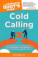 The Complete Idiot's Guide to Cold Calling: Expert Advice for Overcoming Fear, Building Confidence, and Finding Your Sales V