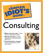 The Complete Idiot's Guide to Consulting - Bacal, Robert, and Cortada, James W (Foreword by)
