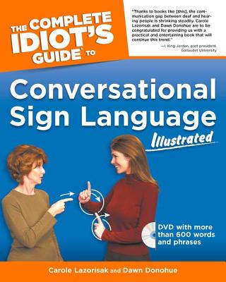 The Complete Idiot's Guide to Conversational Sign Language Illustrated - Lazorisak, Carole, and Donohue, Dawn