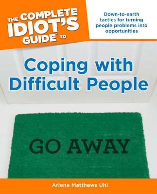 The Complete Idiot's Guide to Coping with Difficult People - Uhl, Arlene Matthews