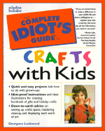 The Complete Idiot's Guide to Crafts with Kids - Lockwood, Georgene Muller, and Lake, Bettie (Foreword by)