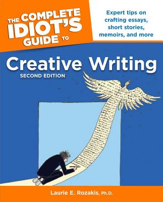 The Complete Idiot's Guide to Creative Writing, 2nd Edition - Rozakis, Laurie, PhD