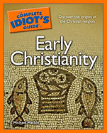 The Complete Idiot's Guide to Early Christianity