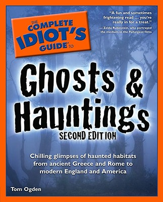 The Complete Idiot's Guide to Ghosts & Hauntings, 2nd Edition - Ogden, Tom