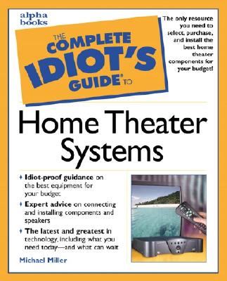 The Complete Idiot's Guide to Home Theater Systems - Miller, Michael
