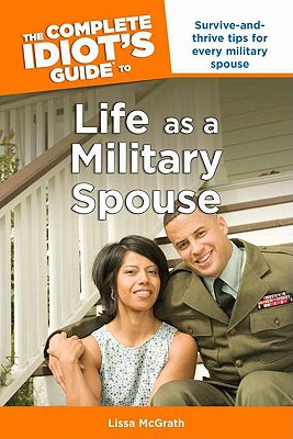 The Complete Idiot's Guide to Life as a Military Spouse - McGrath, Lissa