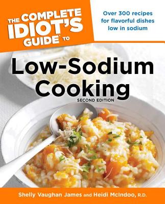 The Complete Idiot's Guide to Low-Sodium Cooking - James, Shelly, and McIndoo, Heidi