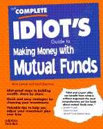 The Complete Idiot's Guide to Making Money with Mutual Funds