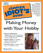 The Complete Idiot's Guide to Making Money with Your Hobby