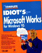 The Complete Idiot's Guide to Microsoft Works for Windows 95: 3 - Pivovarnick, John, and Que Corporation