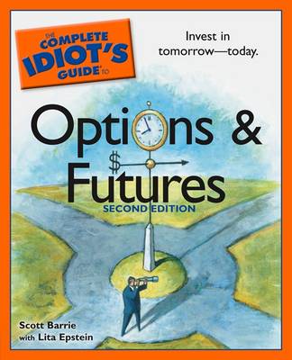 The Complete Idiot's Guide to Options and Futures - Barrie, Scott, and Epstein, Lita, MBA