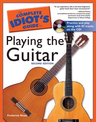 The Complete Idiot's Guide to Playing the Guitar, 2e - Noad, Frederick M