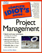 The Complete Idiot's Guide to Project Management - Baker, Sunny, Ph.D., and Baker, Kim