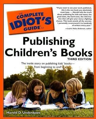 The Complete Idiot's Guide to Publishing Children's Books - Underdown, Harold D