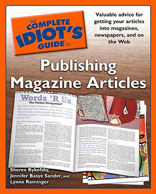 The Complete Idiot's Guide to Publishing Magazine Articles - Bykofsky, Sheree, and Sander, Jennifer Basye, and Rominger, Lynne