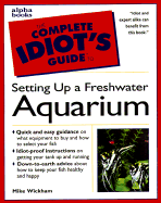 The Complete Idiot's Guide to Setting Up a Freshwater Aquarium