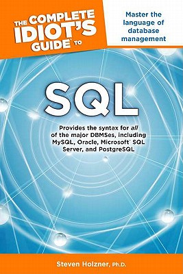 The Complete Idiot's Guide to SQL: Cig to SQL - Holzner, PH D Steven, and Holzner, Steven, Ph.D.