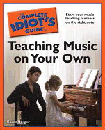 The Complete Idiot's Guide to Teaching Music on Your Own