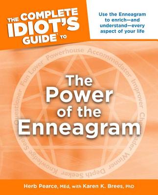 The Complete Idiot's Guide to the Power of the Enneagram - Pearce, Herb, and Brees, Karen K, PhD