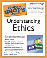 The Complete Idiot's Guide to Understanding Ethics