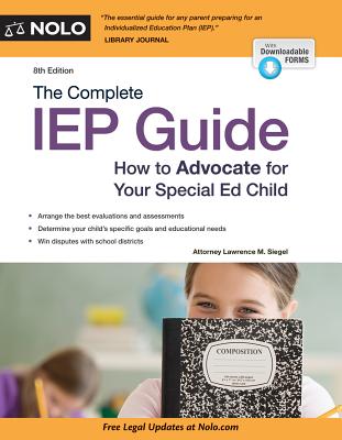 The Complete IEP Guide: How to Advocate for Your Special Ed Child - Siegel, Lawrence, Attorney