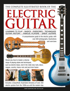 The Complete Illustrated Book of the Electric Guitar: Learning to Play - Basics - Exercises - Techniques - Guitar History - Famous Players - Great Guitors