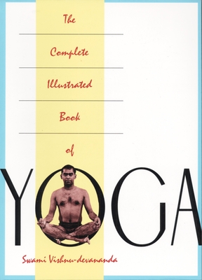 The Complete Illustrated Book of Yoga - Devananda, Vishnu, Swami