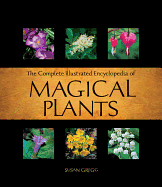 The Complete Illustrated Encyclopedia of Magical Plants