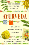 The Complete Illustrated Guide to Ayurveda - Warrier, Gopi, and Gunawant, Deepika